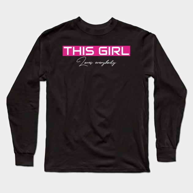 THIS GIRL Loves everybody Long Sleeve T-Shirt by ILT87
